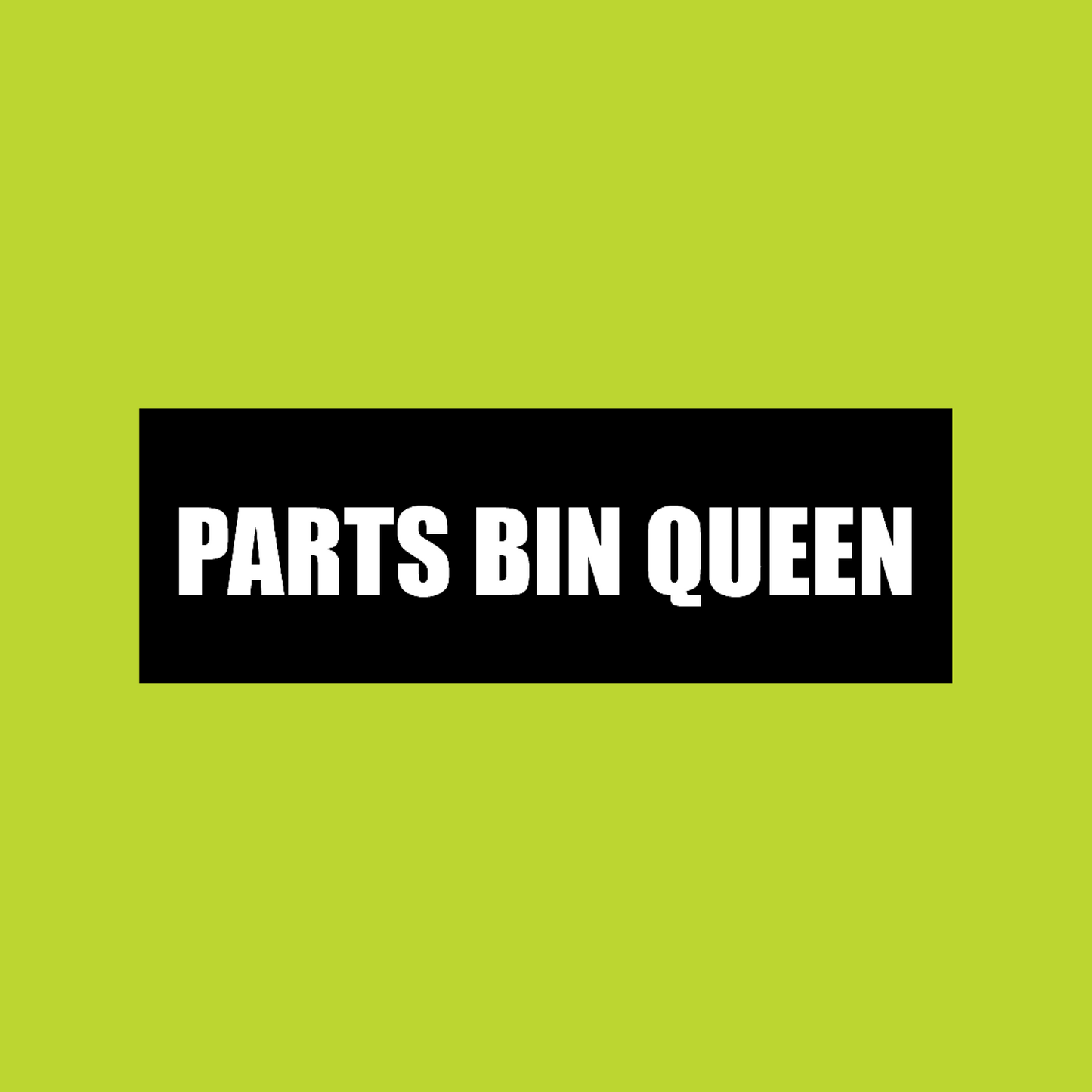 PARTS BIN QUEEN 3x1"