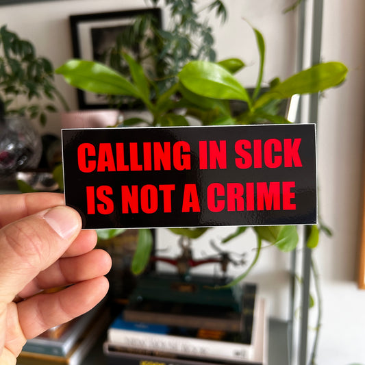 CALLING IN SICK IS NOT A CRIME 5x2" Black & Red