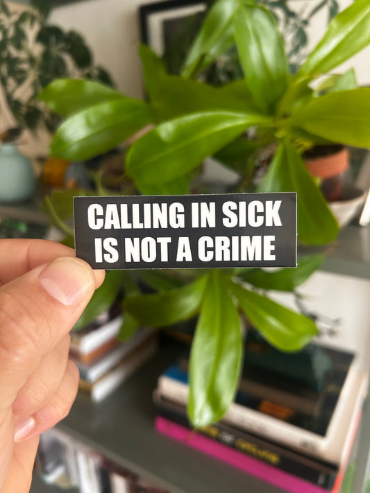 CALLING IN SICK IS NOT A CRIME 3x1" (top tube size)