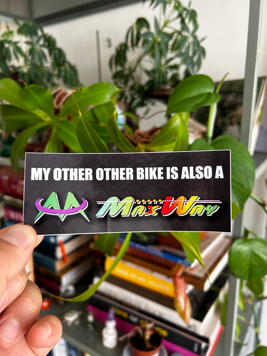MY OTHER OTHER BIKE IS ALSO A MAXWAY 5x2"
