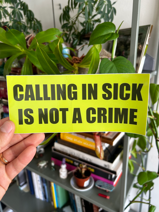 CALLING IN SICK IS NOT A CRIME 7x3" Bumper Sticker